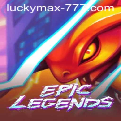 EpicLegends: The Game-Changing Adventure with Lucky Max Slot