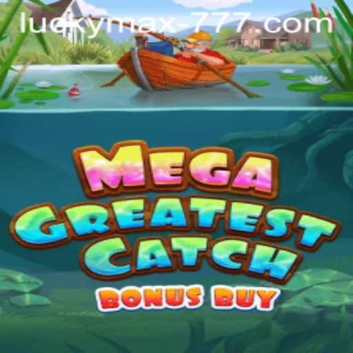 Exploring MegaGreatestCatchBonusBuy: The Lucky Max Slot Experience