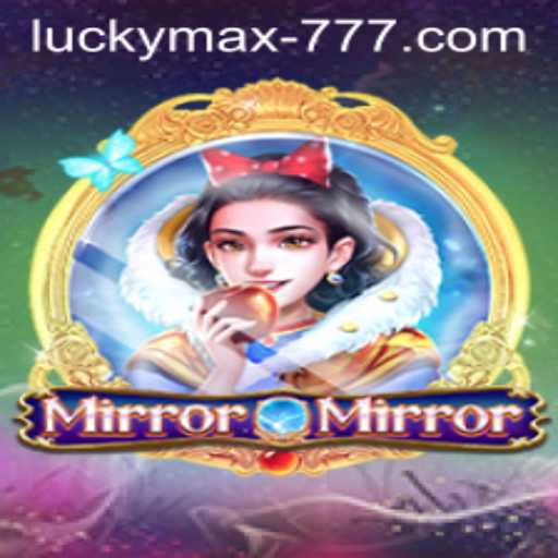 MirrorMirror: An Engaging Adventure with Lucky Max Slot